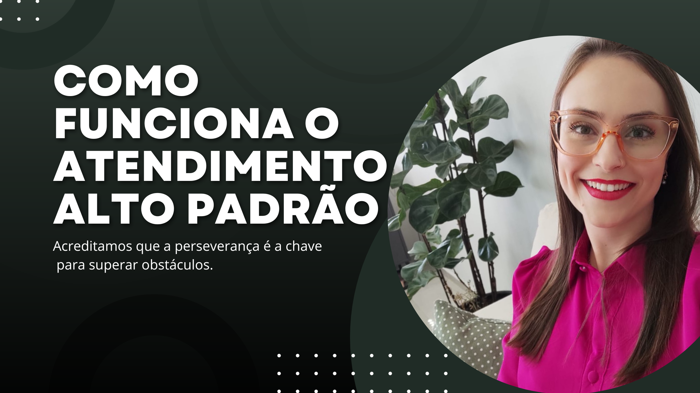 COMO FUNCIONA O ATENDIMENTO DE ALTO PADRÃO?