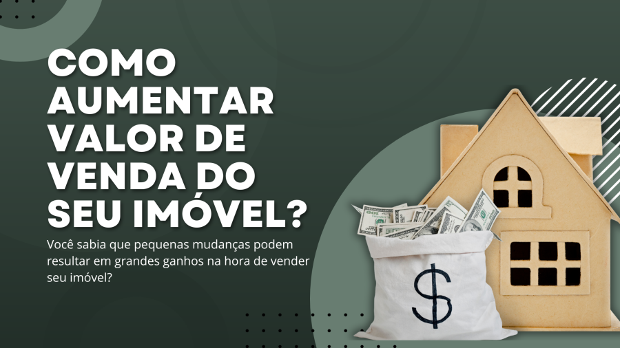 COMO AUMENTAR O VALOR DE VENDA DO SEU IMÓVEL?